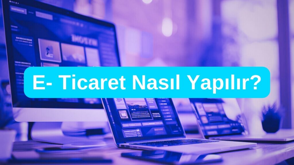 E- Ticaret Nasıl Yapılır