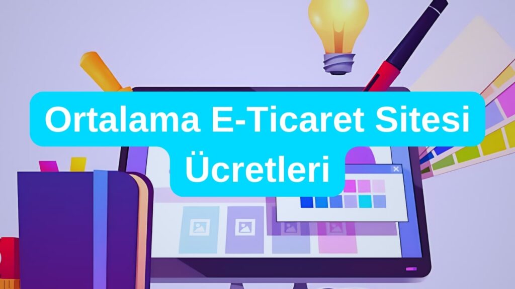 Ortalama E-Ticaret Sitesi Ücretleri