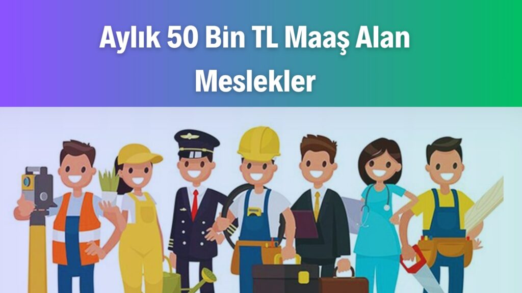 Aylık 50 bin TL kazanç sağlayan en kazançlı meslekler